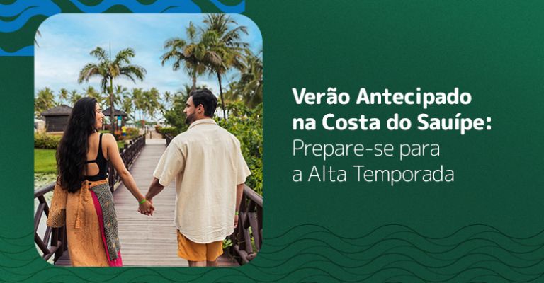 Verão Antecipado na Costa do Sauípe: Prepare-se para a Alta Temporada