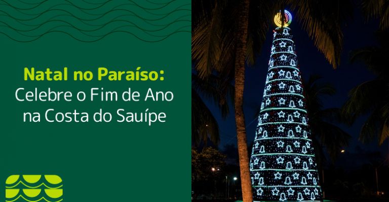 Natal no Paraíso: Celebre o Fim de Ano na Costa do Sauípe